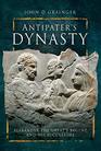 Antipater's Dynasty Alexander the Great's Regent and his Successors