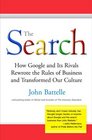 The Search How Google and Its Rivals Rewrote the Rules of Business and Transformed Our Culture