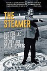 The Steamer Bud Furillo and the Golden Age of LA Sports