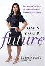 Own Your Future One Womans Story of Immigration and Financial Freedom