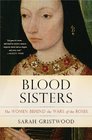 Blood Sisters The Women Behind the Wars of the Roses