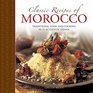 Classic Recipes of Morocco Traditional Food and Cooking in 25 Authentic Dishes