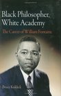 Black Philosopher White Academy The Career of William Fontaine