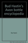 Bud Hastin's Avon bottle encyclopedia The official Avon collector's guide