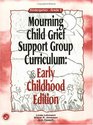 Mourning Child Grief Support Group Curriculum Early Childhood Edition Grades K2