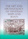 The Art and Archaeology of Venetian Ships and Boats (Studies in Nautical Archaeology, 5)