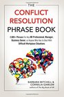 The Conflict Resolution Phrase Book 2000 Phrases For Any HR Professional Manager Business Owner or Anyone Who Has to Deal with Difficult Workplace Situations