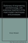 Dictionary of engineering and technology with extensive treatment of the most modern techniques and processes
