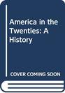 America in the Twenties: A History