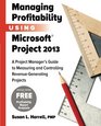 Managing Profitability Using Microsoft Project 2013 A Project Manager's Guide to Measuring and Controlling RevenueGenerating Projects