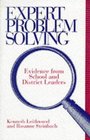 Expert Problem Solving Evidence from School and District Leaders