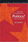 How Can A Christian Be In Politics A Guide to Toward Faithful Politics