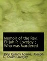 Memoir of the Rev Elijah P Lovejoy  Who was Murdered