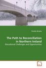 The Path to Reconciliation in Northern Ireland Educational Challenges and Opportunities