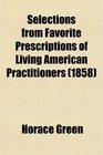 Selections from Favorite Prescriptions of Living American Practitioners