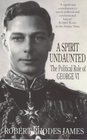 A SPIRIT UNDAUNTED POLITICAL ROLE OF GEORGE VI