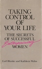 Taking Control of Your Life The Secrets of Successful Enterprising Women