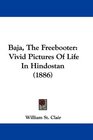 Baja The Freebooter Vivid Pictures Of Life In Hindostan