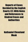 Reports of Cases Decided by the English Courts  With Notes and References to Kindred Cases and Authorities