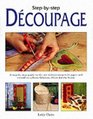 Step By Step Decoupage a Guide to the Ar