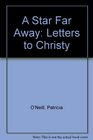 A Star Far Away Letters to Christy