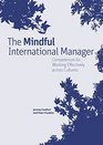 The Mindful International Manager Competences for Working Effectively Across Cultures