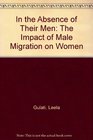 In the Absence of Their Men The Impact of Male Migration on Women