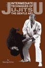 Jujitsu Intermediate Techniques of the Gentle Art