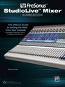 Presonus Studiolive Mixer Handbook The Official Guide to Getting the Most from Your Console