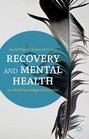 Recovery and Mental Health A Critical Sociological Account