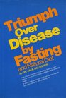 Triumph over disease--by fasting and natural diet