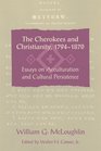 The Cherokees and Christianity 17941870 Essays on Acculturation and Cultural Persistence