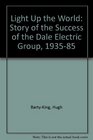 Light Up the World Story of the Success of the Dale Electric Group 193585