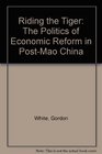 Riding the Tiger The Politics of Economic Reform in PostMao China
