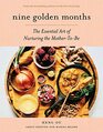 Nine Golden Months The Essential Art of Nurturing the MotherToBe