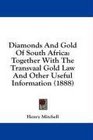 Diamonds And Gold Of South Africa Together With The Transvaal Gold Law And Other Useful Information