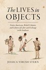 The Lives in Objects Native Americans British Colonists and Cultures of Labor and Exchange in the Southeast