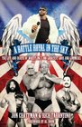 A Battle Royal in the Sky: The Life and Death of Wrestling's 100 Greatest Gods and Gimmicks