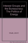 Interest Groups and the Bureaucracy The Politics of Energy