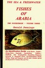 The Sea and Freshwater Fishes of Arabia The Pocketbook  Volume  Three An identification guide to the sharks and all other arabian species not discussed in Volumes one and two