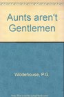 Aunts aren't Gentlemen