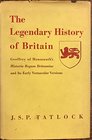 The Legendary History of Britain Geoffrey of Monmouth's Historia Regum Britanniae and Its Early Vernacular Versions