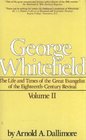 George Whitefield The Life and Times of the Great Evangelist of the EighteenthCentury Revival Vol 2