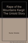 Rape of the Mountains Kargil The Untold Story
