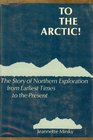 To the Arctic The Story of Northern Exploration from Earliest Times