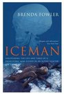 ICEMAN UNCOVERING THE LIFE AND TIMES OF A PREHISTORIC MAN FOUND IN AN ALPLNE GLACIER