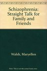 Schizophrenia Straight Talk for Family and Friends