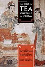 The Rise of Tea Culture in China The Invention of the Individual