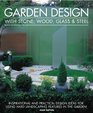 Garden Design with Stone Wood Glass  Steel Inspirational and Practical Design Ideas for Using Hard Landscaping Features in the Garden