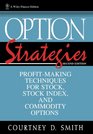Option Strategies ProfitMaking Techniques for Stock Stock Index and Commodity Options